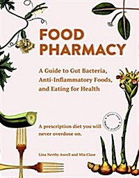 Food Pharmacy: A Guide to Gut Bacteria, Anti-Inflammatory Foods, and Eating for Health (Hardcover)