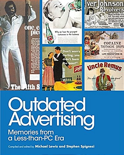 Outdated Advertising: Sexist, Racist, Creepy, and Just Plain Tasteless Ads from a Pre-PC Era (Paperback)