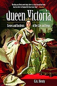 Queen Victoria: Scenes and Incidents of Her Life and Reign (Paperback)