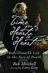 Time for a Heart-To-Heart: Reflections on Life in the Face of Death (Hardcover)