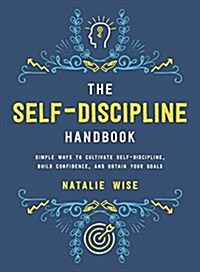 The Self-Discipline Handbook: Simple Ways to Cultivate Self-Discipline, Build Confidence, and Obtain Your Goals (Hardcover)
