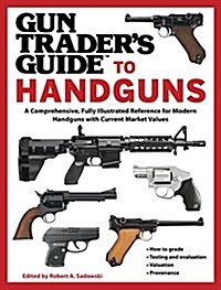 Gun Traders Guide to Handguns: A Comprehensive, Fully Illustrated Reference for Modern Handguns with Current Market Values (Paperback)