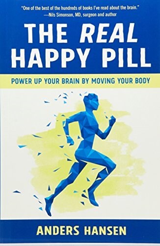 The Real Happy Pill: Power Up Your Brain by Moving Your Body (Paperback)
