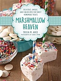 Marshmallow Heaven: Delicious, Unique, and Fun Recipes for Sweet Homemade Treats (Hardcover)