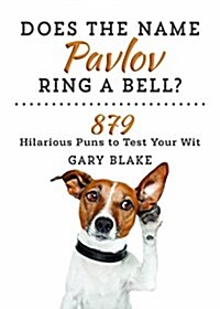 Does the Name Pavlov Ring a Bell?: 879 Hilarious Puns to Test Your Wit (Paperback)