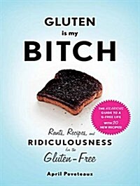 Gluten Is My Bitch: Rants, Recipes, and Ridiculousness for the Gluten-Free (Audio CD)