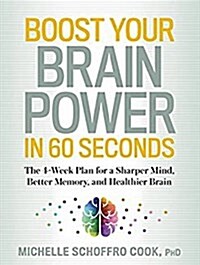 Boost Your Brain Power in 60 Seconds: The 4-Week Plan for a Sharper Mind, Better Memory, and Healthier Brain (Audio CD)