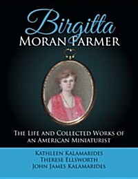 Birgitta Moran Farmer: The Life and Collected Works of an American Miniaturist (Paperback)