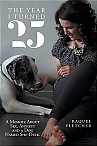 The Year I Turned 25: A Memoir about Sex, Anxiety and a Dog Named She-Devil (Paperback)