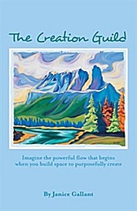 The Creation Guild: Imagine the Powerful Flow That Begins When You Build Space to Purposefully Create (Paperback)