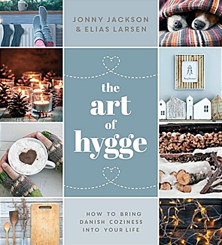 The Joy of Hygge: How to Bring Everyday Pleasure and Danish Coziness Into Your Life (Hardcover)
