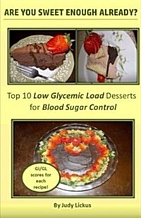 Are You Sweet Enough Already?: Low Glycemic Load Desserts for Blood Sugar Control (Paperback)