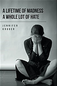 A Lifetime of Madness a Whole Lot of Hate (Paperback)