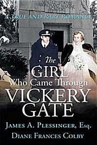 The Girl Who Came Through Vickery Gate: A True and Rare Romance (Hardcover)