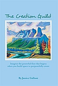 The Creation Guild: Imagine the Powerful Flow That Begins When You Build Space to Purposefully Create (Hardcover)