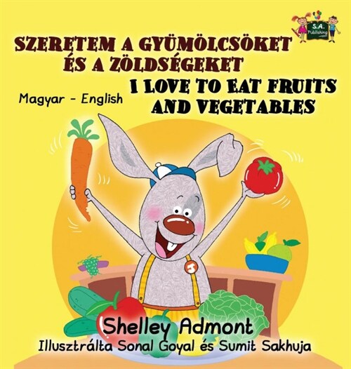 I Love to Eat Fruits and Vegetables: Hungarian English Bilingual Edition (Hardcover)