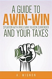 A Guide to a Win-Win Situation with Irrelevant Reason Surrender and Your Taxes (Paperback)