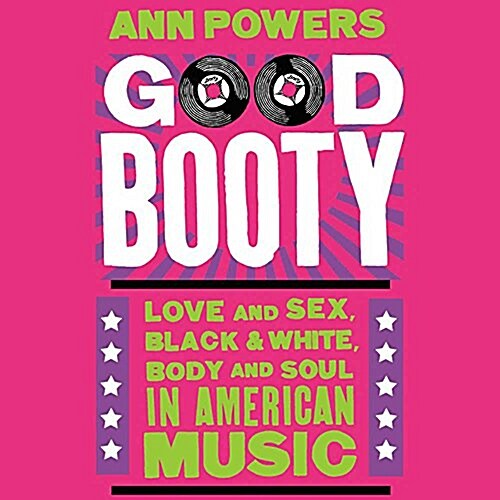 Good Booty: Love and Sex, Black and White, Body and Soul in American Music (Audio CD)