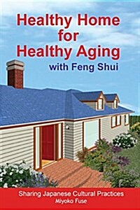 Healthy Home for Healthy Aging: With Feng Shui (Paperback)