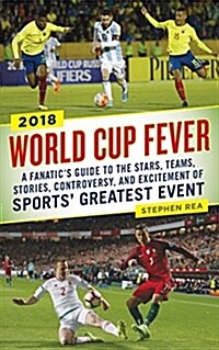 World Cup Fever: A Fanatics Guide to the Stars, Teams, Stories, Controversy, and Excitement of Sports Greatest Event (Paperback)