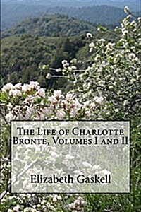 The Life of Charlotte Bronte, Volumes I and II (Paperback)