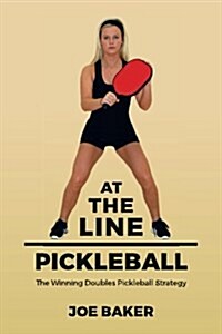 At the Line Pickleball: The Winning Doubles Pickleball Strategy (Paperback)