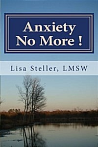 Anxiety No More !: Learn to Control Your Anxiety and Eliminate It from Your Daily Life (Paperback)