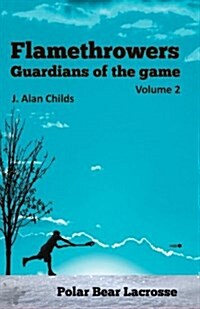 Flamethrowers - Guardians of the Game Vol 2: Polar Bear Lacrosse (Paperback)