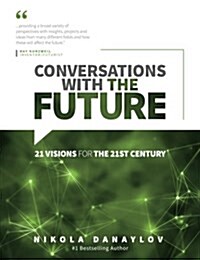 Conversations with the Future: 21 Visions for the 21st Century (Paperback)