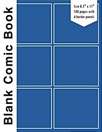 Blank Comic Book: 6 Bolder Comics Panels,8.5x11, 100 Pages, Blue Cover & Whtie Spine, Blank Comic Strips, Drawing Your Own Comics, Bla (Paperback)