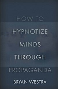 How to Hypnotize Minds Through Propaganda (Paperback)