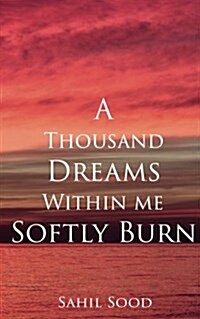 A Thousand Dreams Within Me Softly Burn (Paperback)