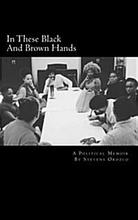 In These Black and Brown Hands: A Political Memoir (Paperback)