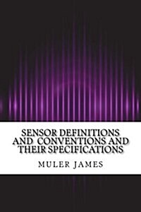 Sensor Definitions and Conventions and Their Specifications (Paperback)