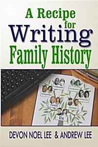 A Recipe for Writing Family History (Paperback)