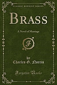 Brass: A Novel of Marriage (Classic Reprint) (Paperback)