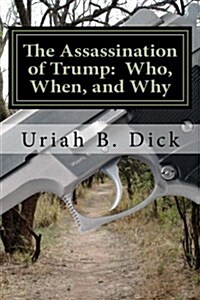 Will Trump Be Assassinated?: Theories on Who, When, and Why (Paperback)