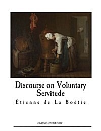 Discourse on Voluntary Servitude: The Politics of Obedience (Paperback)