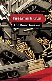 Firearms & Gun Log Book Journal: 50 Pages, 5.5 X 8.5 My Favorite Guns Locked & Stocked (Paperback)