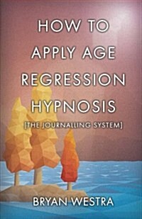 How to Apply Age Regression Hypnosis [The Journalling System] (Paperback)