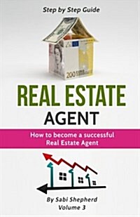 Real Estate Agent: How to Become a Successful Real Estate Agent (Paperback)