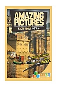 Amazing Pictures and Facts about India: The Most Amazing Fact Book for Kids about India (Paperback)
