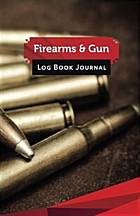 Firearms & Gun Log Book Journal: 50 Pages, 5.5 X 8.5 Big Rifle Ammo (Paperback)