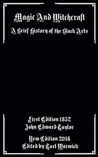 Magic and Witchcraft: A Brief History of the Black Arts (Paperback)