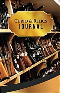 Curio & Relics Journal: 50 Pages, 5.5 X 8.5 Rifles Rifles Rifles (Paperback)