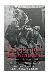 Theseus and the Minotaur: The History of One of Greek Mythologys Most Famous Legends (Paperback)