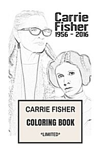 Carrie Fisher Coloring Book: Princess Leia of Alderaan and Star Wars Actress Remember and Rip Beautifull Carrie Fisher (Paperback)