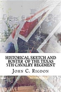 Historical Sketch and Roster of the Texas 5th Cavalry Regiment (Paperback)