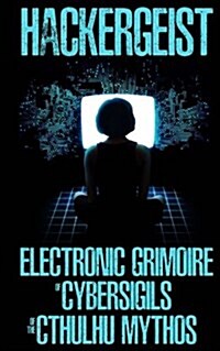 Hackergeist - Electronic Grimoire of Cybersigils of the Cthulhu Mythos (Paperback)
