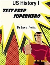 Us History I Test Prep Superhero (Paperback)